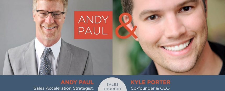 Sales Acceleration—the Skills and the Tools: Andy Paul Talks to Kyle Porter