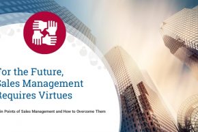 Sales Management Pain Points: For the Future, Sales Management Requires Virtues