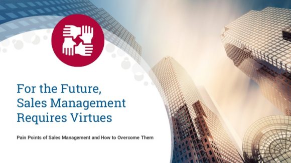 Sales Management Pain Points: For the Future, Sales Management Requires Virtues