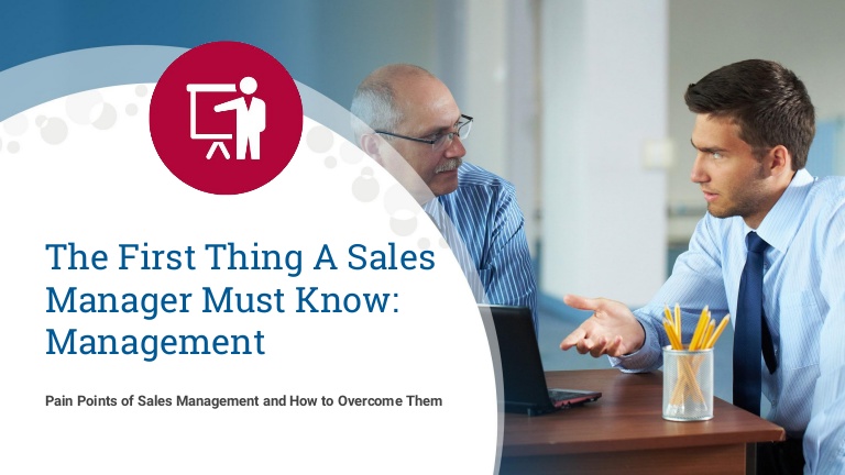 Sales Management Pain Points: The First Thing a Sales Manager Must Know is Management