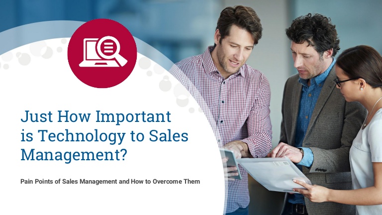Sales Management Pain Points: How Important is Technology to Sales Management?