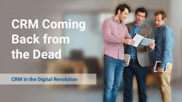 What is CRM? CRM Coming Back from the Dead: CRM in the Digital Revolution