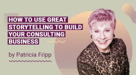 How to Use Great Storytelling to Build Your Consulting Business
