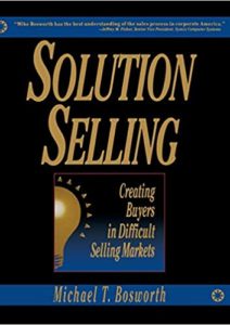 Solution Selling: Creating Buyers in Difficult Selling Markets Cover