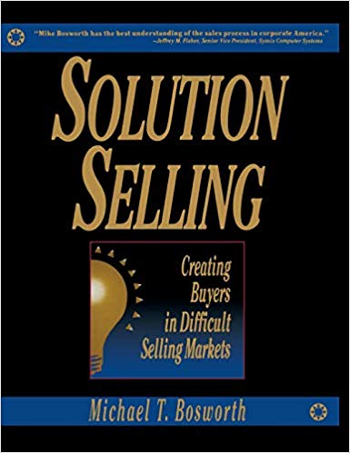 Solution Selling: Creating Buyers in Difficult Selling Markets Cover
