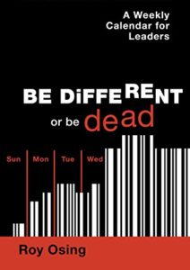 A Weekly Calendar for Leaders: Be Different or be Dead Cover
