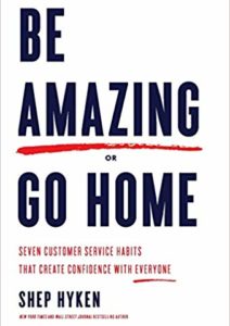 Be Amazing or Go Home: Seven Customer Service Habits That Create Confidence with Everyone Cover