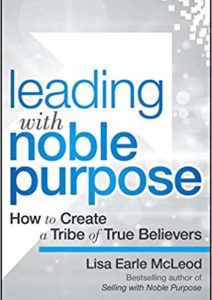 Leading with Noble Purpose: How to Create a Tribe of True Believers Cover