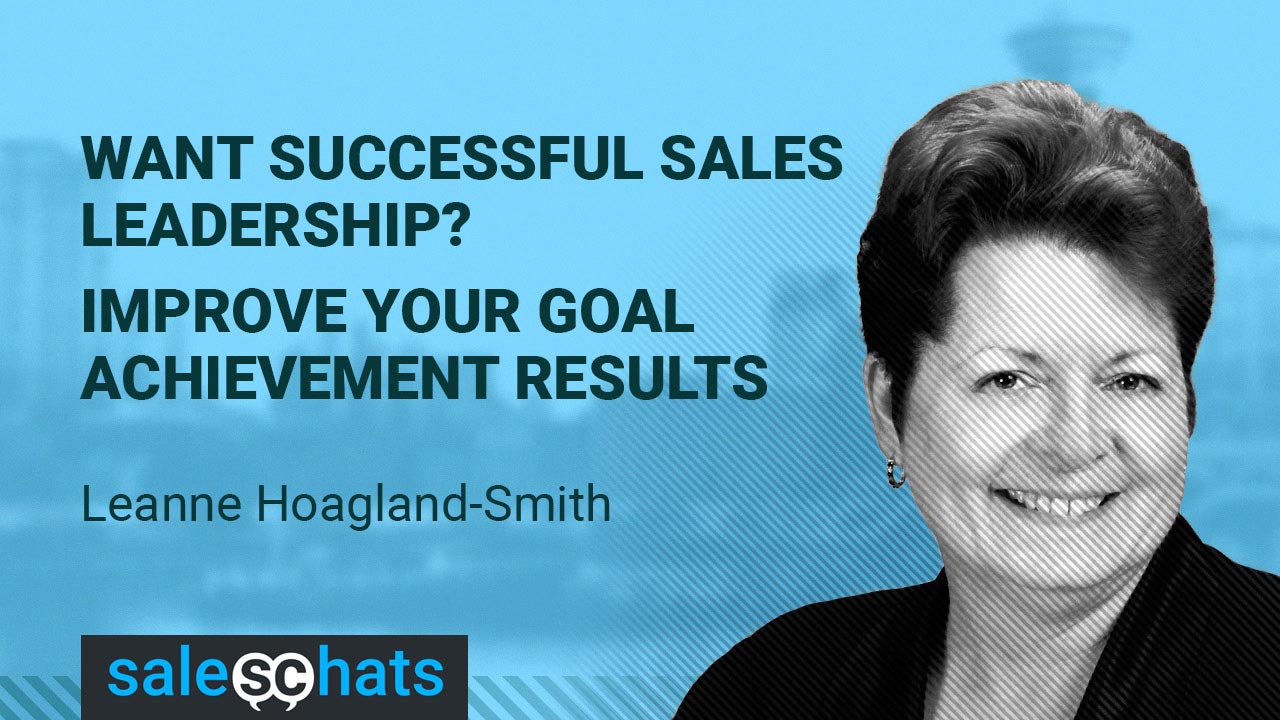 What successful sales leadership? Improve your goal achievement results with Leanne Hoagland-Smith