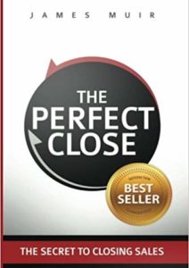 The Perfect Close: The Secret To Closing Sales – The Best Selling Practices & Techniques For Closing The Deal Cover