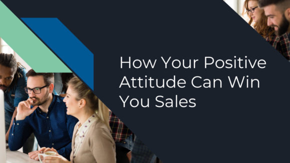 How Your Positive Attitude Can Win You Sales