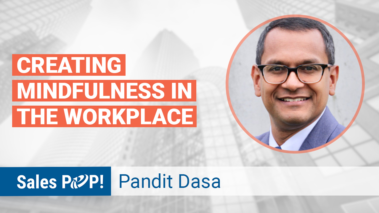 Creating Mindfulness in the Workplace by Pandit Dasa - SalesPOP!