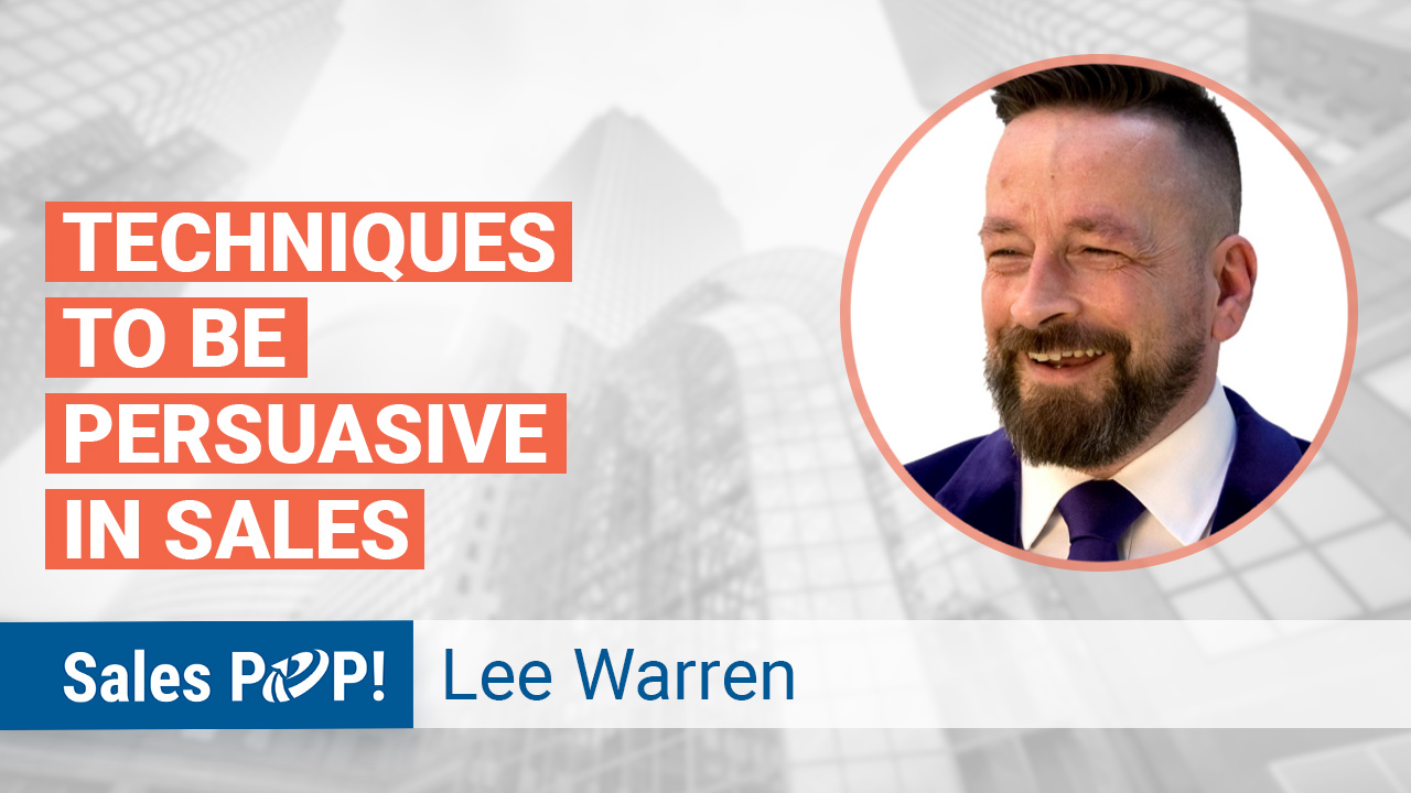 Top Techniques to be Persuasive in Sales by Lee Warren SalesPOP!