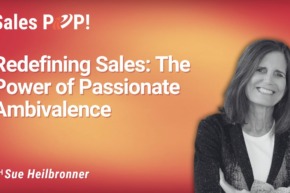 The New Sales Mindset: Why “Passionate Ambivalence” Is Your Secret Weapon (video)
