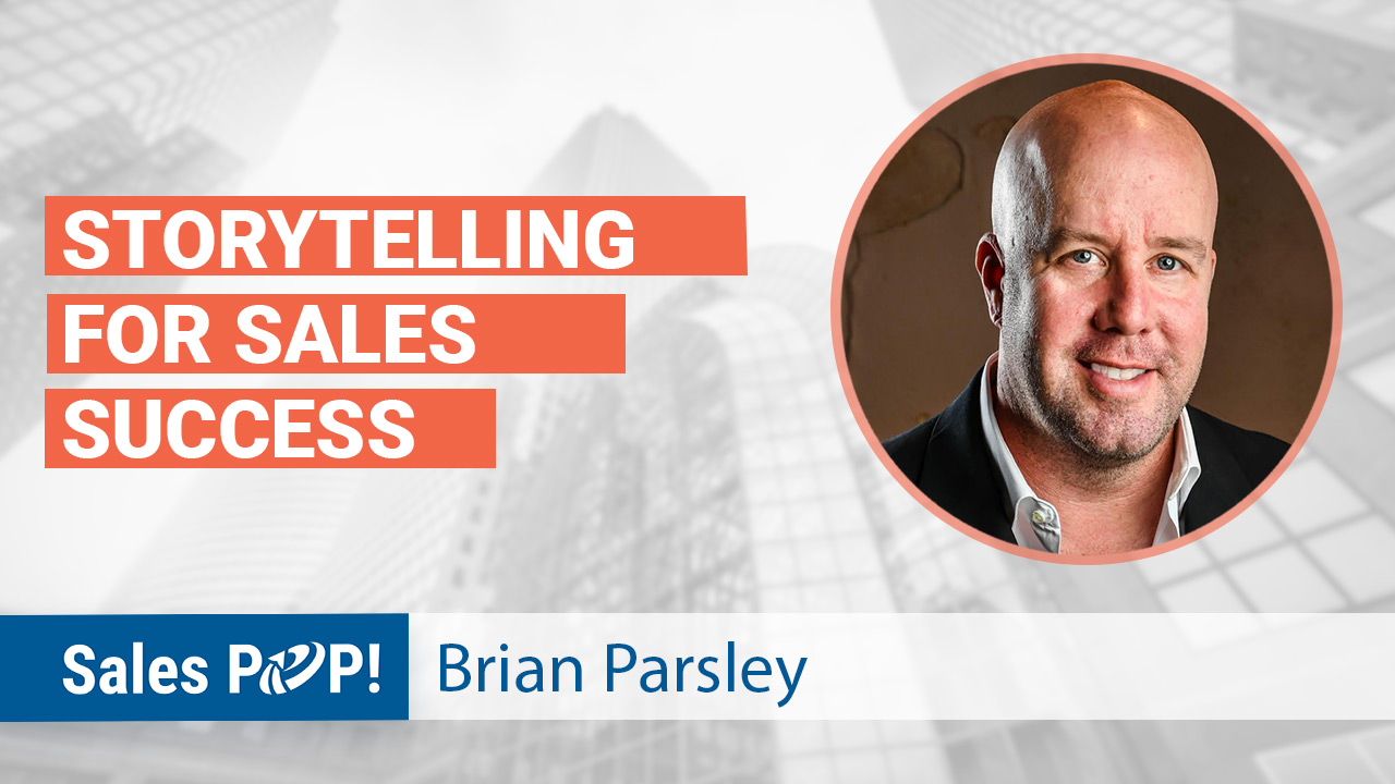 Storytelling For Sales Success by Brian Parsley - SalesPOP!