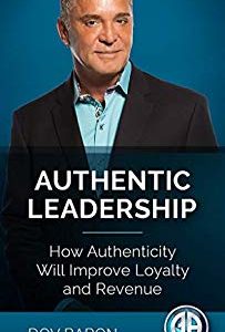 AUTHENTIC LEADERSHIP: How Authenticity Will Improve Loyalty and Revenue Cover