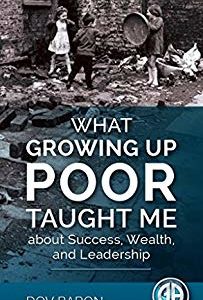 What Growing Up Poor Taught Me about Success, Wealth and Leadership Cover
