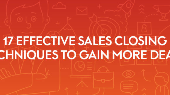 17 Effective Sales Closing Techniques to Gain More Deals