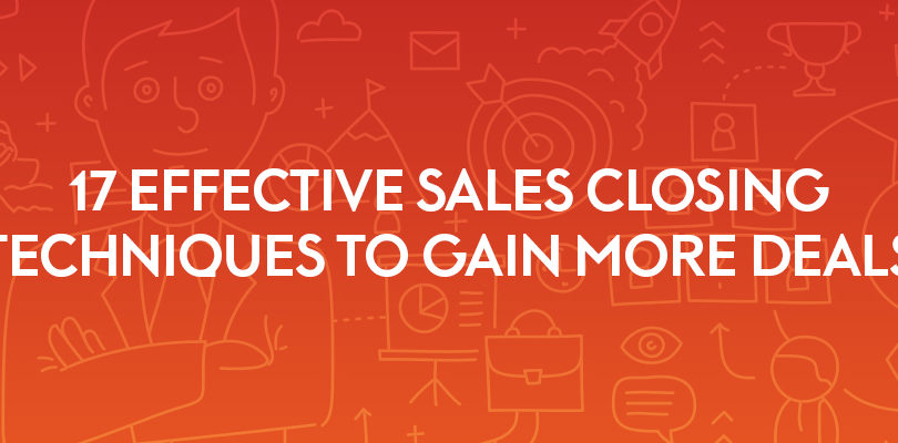 17 Effective Sales Closing Techniques to Gain More Deals