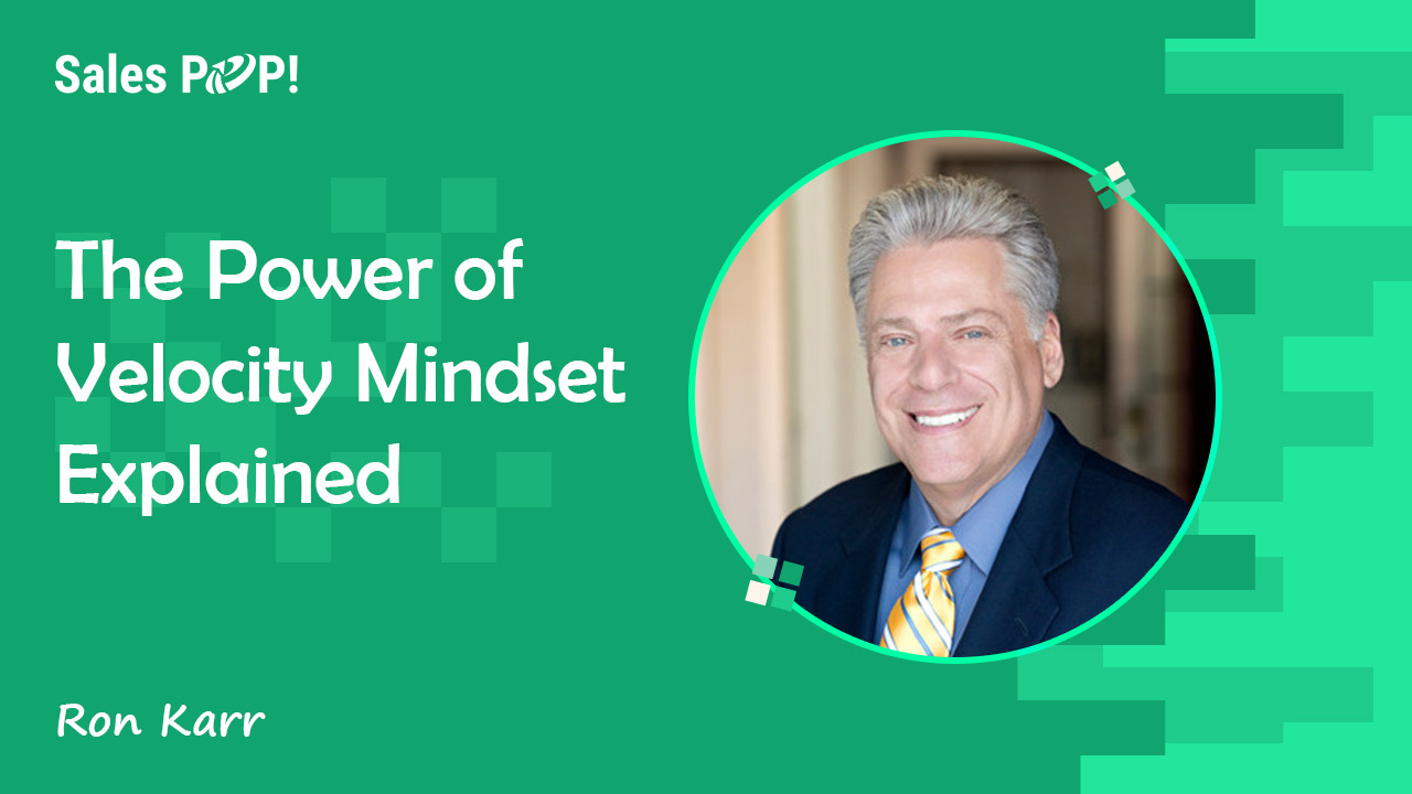 The Power of Velocity Mindset Explained by Ron Karr - SalesPOP!