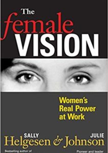 The Female Vision: Women’s Real Power at Work Cover