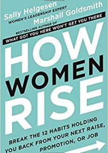 How Women Rise: Break the 12 Habits Holding You Back from Your Next Raise, Promotion, or Job Cover
