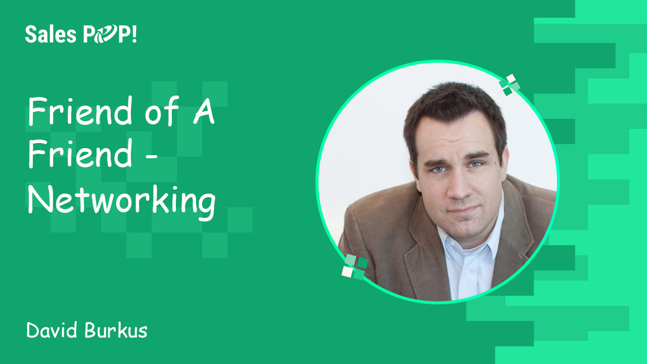 Friend of A Friend - Networking by David Burkus - SalesPOP!