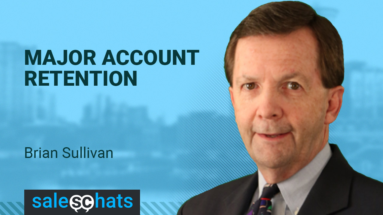 SalesChats: Major account retention with Brian Sullivan