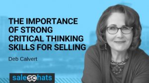 SalesChats# The Importance of Strong Critical Thinking Skills For Selling