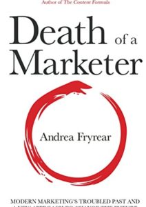 Death of a Marketer: Modern Marketing’s Troubled Past and a New Approach to Change the Future Cover