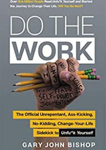 Do the Work: The Official Unrepentant, Ass-Kicking, No-Kidding, Change-Your-Life Sidekick to Unfu*k Yourself (Unfu*k Yourself series) Cover
