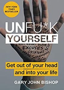 Unfu*k Yourself: Get Out of Your Head and into Your Life (Unfu*k Yourself series) Cover