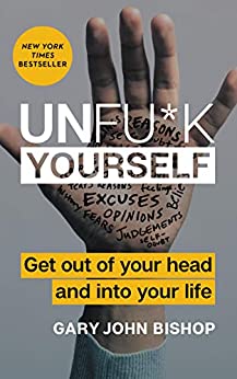 Unfu*k Yourself: Get Out of Your Head and into Your Life (Unfu*k Yourself series) Cover