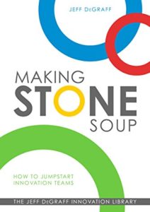 Making Stone Soup: How to Jumpstart Innovation Teams Cover