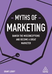 Myths of Marketing: Banish the Misconceptions and Become a Great Marketer (Business Myths) Cover