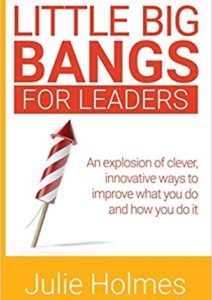 Little Big Bangs for Leaders: An Explosion of Clever, Innovative Ways to Improve What You Do and How You Do It Cover