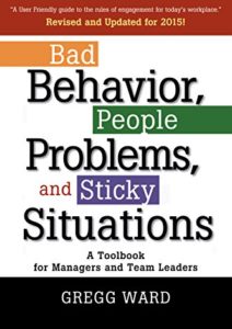 Bad Behavior, People Problems and Sticky Situations: A Toolbook for Managers and Team Leaders Cover