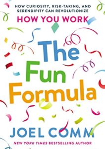The Fun Formula: How Curiosity, Risk-Taking, and Serendipity Can Revolutionize How You Work Cover