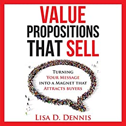Value Propositions that SELL: Turning Your Message into a Magnet that Attracts Buyers Cover