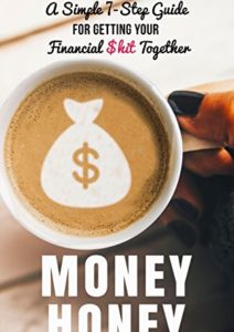 Money Honey: A Simple 7-Step Guide for Getting Your Financial $hit Together Cover