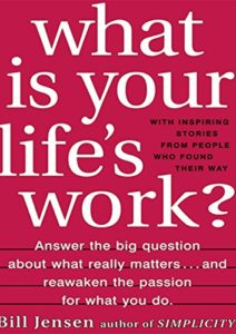 What is Your Life’s Work?: Answer the BIG Question About What Really Matters…and Reawaken the Passion for What You Do Cover