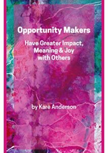 Opportunity Makers: Have Greater Impact, Meaning & Joy with Others Cover