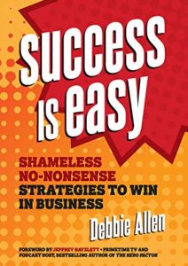 Success Is Easy: Shameless, No-nonsense Strategies to Win in Business Cover