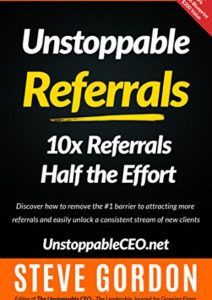 Unstoppable Referrals: 10x Referrals Half the Effort Cover
