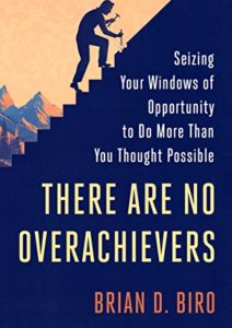 There Are No Overachievers: Seizing Your Windows of Opportunity to Do More Than You Thought Possible Cover