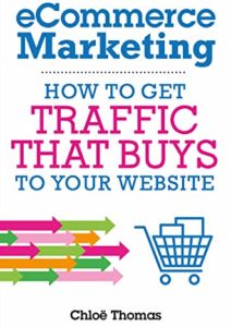 eCommerce Marketing: How to Get Traffic That BUYS to your Website Cover