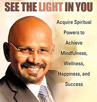 See the Light in You: Acquire Spiritual Powers to Achieve Mindfulness, Wellness, Happiness, and Success