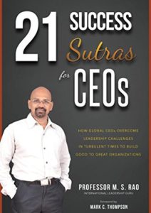 21 Success Sutras for CEOs: How Global CEOs Overcome Leadership Challenges in Turbulent Times to Build Good to Great Organizations Cover
