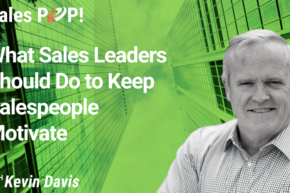 What Sales Leaders Should Do to Keep Salespeople Motivated