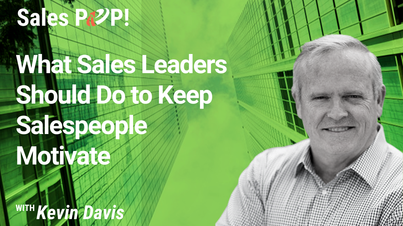 What Sales Leaders Should Do to Keep Salespeople Motivated by Kevin